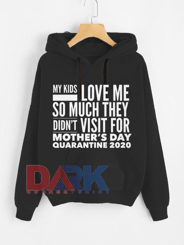 My Kids Love Me So Much They Didn't Visit For hooded sweatshirt