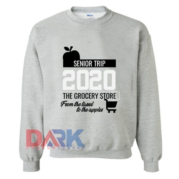Senior Trip 2020 The Grocery Store Sweatshirt