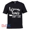 Broom Hair Don't Care t-shirt for men and women tshirt