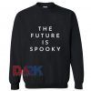 The Future Is Spooky Sweatshirt