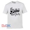 Fly as a Mother t shirt for men and women shirt