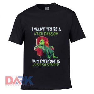 I Want To Be A Nice Person But Everyone is Just So Stupid t-shirt for men and women tshirt