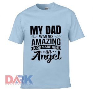 My Dad Was So Amazing God Made Him An Ange t-shirt for men and women tshirt