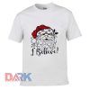 With Santa I Believe t-shirt for men and women tshirt