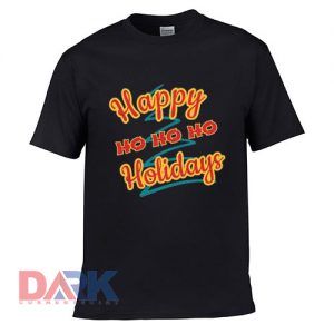 Happy Ho ho Ho Holidays t-shirt for men and women tshirt