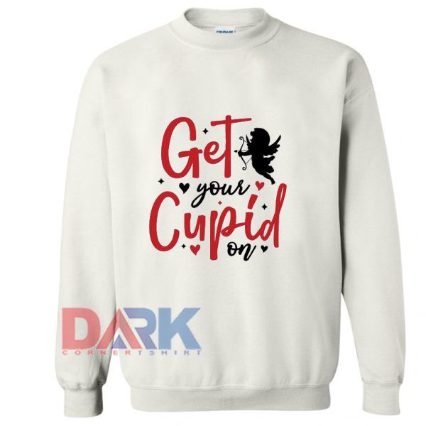 Get Your Cupid On Valentine's Sweatshirt