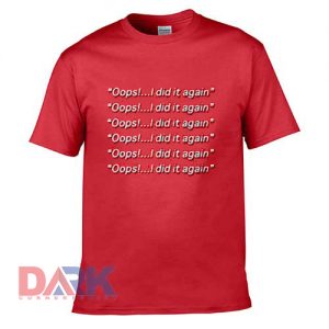 Oops I Did It Again Britney Spears t shirt for men and women shirt