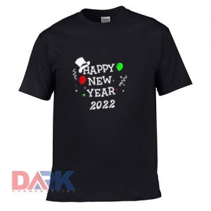 Happy New Year 2022 t shirt for men and women shirt