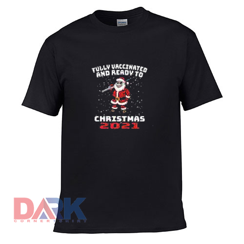 Santa Claus Fully Vaccinated Ready To Christmas 2021 t shirt for men and women shirt