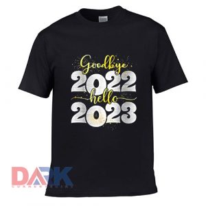 Goodbye 2022 Hello 2023 - Happy New Year t shirt for men and women shirt