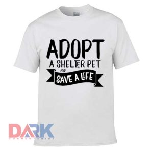 Adopt A Shelter Pet t shirt for men and women shirt