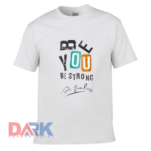 Be You Be Strong t shirt for men and women shirt