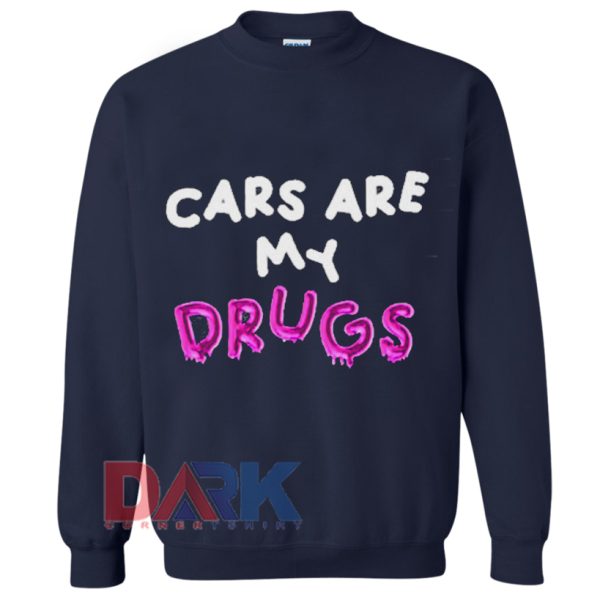 Cars Are My Drugs Sweatshirt