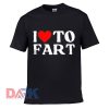 I Love To Fart t shirt for men and women shirt
