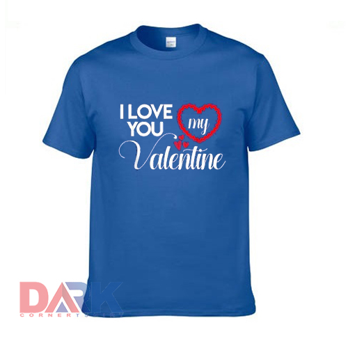 I Love You My Valentine Valentines Day t shirt for men and women shirt