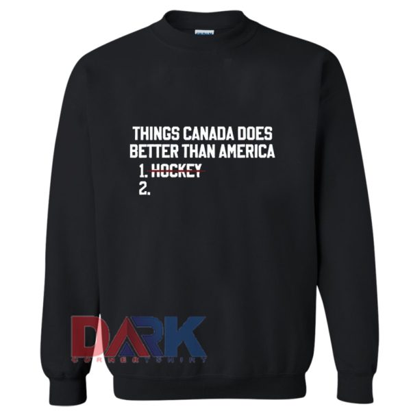 Things Canada does better than America no hockey Sweatshirt